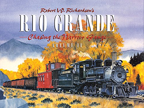 Robert Richardson's Rio Grande, Volume II: Chasing the Narrow Gauge