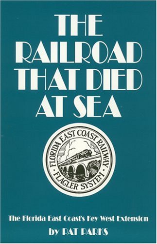 Stock image for The Railroad That Died at Sea: The Florida East Coast's Key West Extension for sale by SecondSale