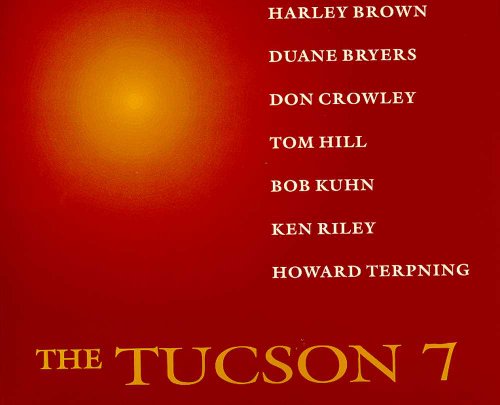 The Tucson 7: Harley Brown, Duane Bryers, Don Crowley, Tom Hill, Bob Kuhn, Ken Riley, Howard Terpning - Tisa Rodriguez, Robert A. Yassin and Jim Willoughby