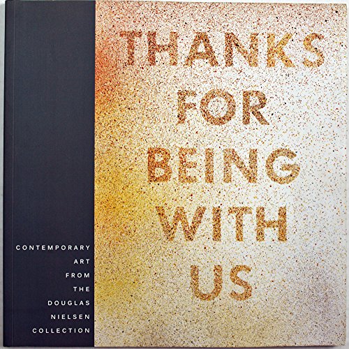 Beispielbild fr Thanks for Being With Us: Contemporary Art from the Douglas Nelson Collection zum Verkauf von Maya Jones Books