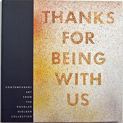 Thanks for Being With Us: Contemporary Art from the Douglas Nielsen Collection