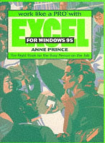 Work Like a Pro With Excel for Windows 95: The Right Book for the Busy Person on the Job (9780911625929) by Prince, Anne