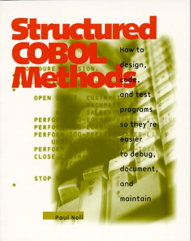 Structured Cobol Methods: How to Design, Code, and Test Your Programs So They're Easier to Debug, Document, and Maintain (9780911625943) by Noll, Paul