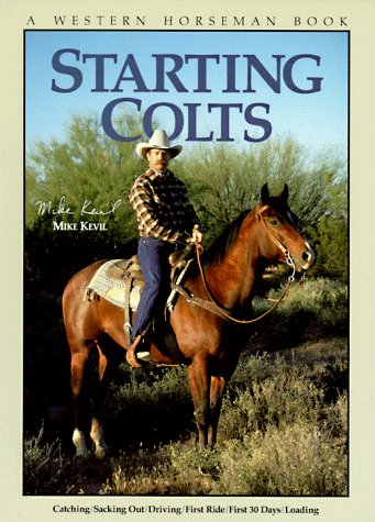 Imagen de archivo de Starting Colts : Catching/Sacking Out/Driving/First Ride/First 30 Days/Loading a la venta por Better World Books: West