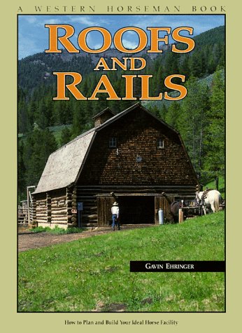 Stock image for Roofs and Rails : How to Plan and Build Your Ideal Horse Facility for sale by Better World Books