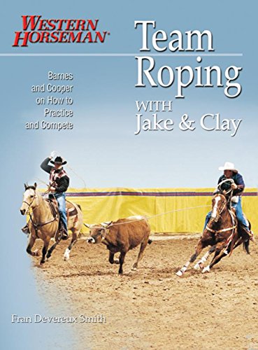 Imagen de archivo de Team Roping With Jake and Clay: Barnes and Cooper on How to Practice and Compete (A Western Horseman Book) a la venta por First Choice Books