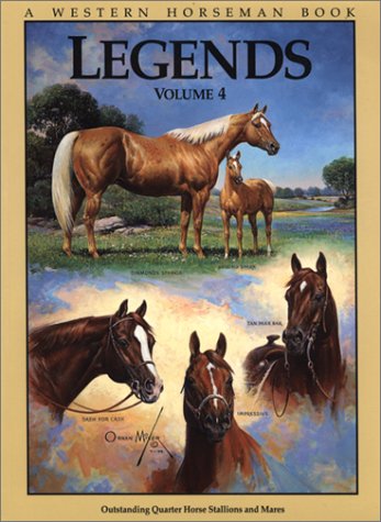 Legends 4: Outstanding Quarter Horse Stallions and Mares (9780911647495) by Holmes, Robert & Diane Ciarloni & Mike Boardman & Jim Goodhue & Alan Gold &