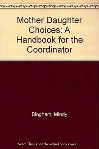 Beispielbild fr Mother Daughter Choices: A Handbook for the Coordinator zum Verkauf von Bookmans