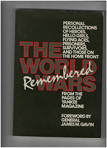 Stock image for The World Wars remembered: Personal recollections of heroes, hello girls, flying aces, prisoners, survivors, and those on the home front, from the pages of Yankee magazine for sale by ThriftBooks-Dallas