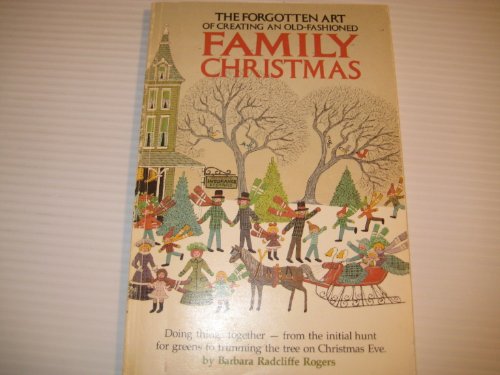 Beispielbild fr The forgotten art of creating an old-fashioned family Christmas: Doing things together--from the initial hunt for greens to trimming the tree on Christmas Eve zum Verkauf von Wonder Book