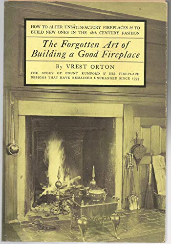 Imagen de archivo de The Forgotten Art of Building a Good Fireplace: How to alter unsatisfactory fireplaces & to build new ones in the 18th century fashion a la venta por HPB-Ruby