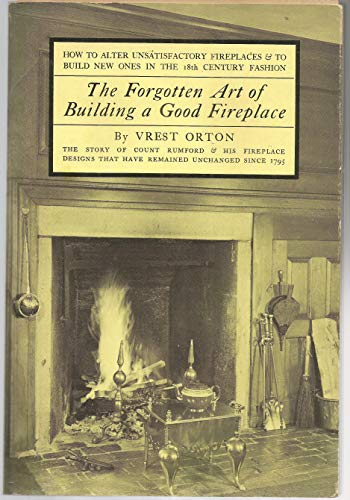 9780911658538: The Forgotten Art of Building a Good Fireplace: How to alter unsatisfactory fireplaces & to build new ones in the 18th century fashion
