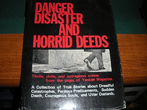 Stock image for Danger, Disaster, and Horrid Deeds: Thrills, chills, and outrageous crimes from the pages of Yankee Magazine. for sale by Hedgehog's Whimsey BOOKS etc.