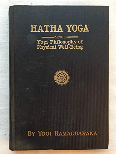 Hatha Yoga or The Yogi Philosophy of Physical Well-being