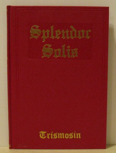 Imagen de archivo de SPLENDOUR SOLIS: ALCHEMICAL TREATISES OF SOLOMON TRISMOSIN, ADEPT AND TEACHER OF PARACELSUS. a la venta por Burwood Books