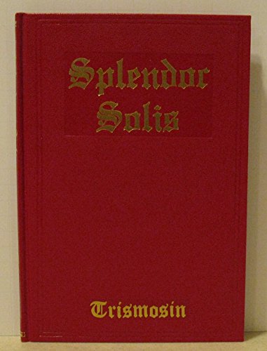 Stock image for SPLENDOUR SOLIS: ALCHEMICAL TREATISES OF SOLOMON TRISMOSIN, ADEPT AND TEACHER OF PARACELSUS. for sale by Burwood Books