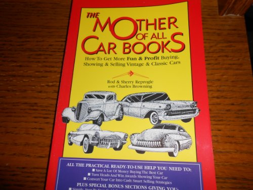 Beispielbild fr The Mother of All Car Books : How to Get More Fun and Profit Buying, Showing and Selling Vintage and Classic Cars zum Verkauf von Better World Books