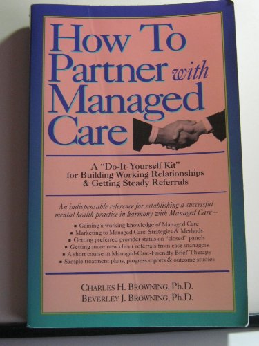 Beispielbild fr How to Partner With Managed Care: A "Do-It-Yourself Kit" for Building Working Relationships & Getting Steady Referrals zum Verkauf von Wonder Book