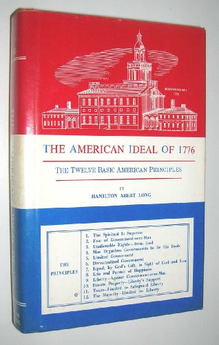 

The American Ideal of 1776: The Twelve Basic American Principles * * Inscribed and Signed by Author * * [signed] [first edition]