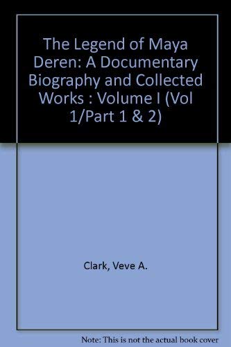 The Legend of Maya Deren: A Documentary Biography and Collected Works : Volume I (Vol 1/Part 1 & 2) - Clark, Veve A.