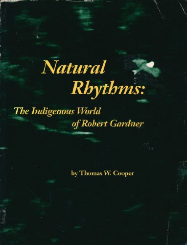 Natural Rhythms: The Indigenous World of Robert Gardner (9780911689228) by Thomas W. Cooper