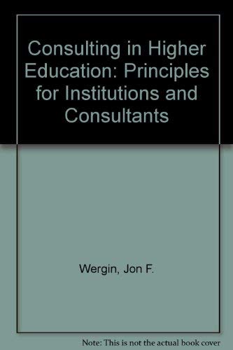 Consulting in Higher Education: Principles for Institutions and Consultants (9780911696448) by Wergin, Jon F.