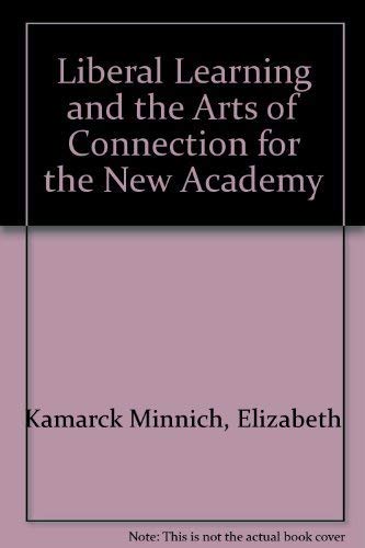 Imagen de archivo de Liberal learning and the arts of connection for the new academy a la venta por dsmbooks