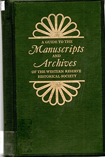 Beispielbild fr A GUIDE TO THE MANUSCRIPTS AND ARCHIVES OF THE WESTERN RESERVE HISTORICAL SOCIETY zum Verkauf von Archer's Used and Rare Books, Inc.