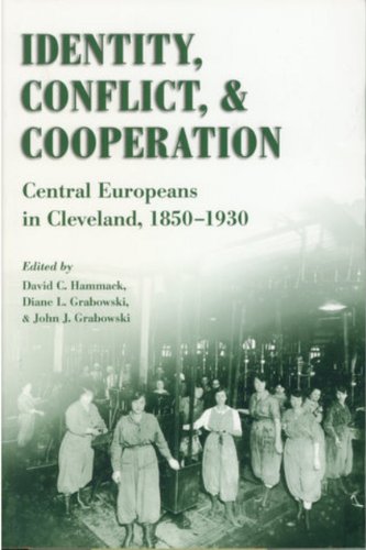 Imagen de archivo de Identity, Conflict, and Cooperation: Central Europeans in Cleveland, 1850-1930 a la venta por Archer's Used and Rare Books, Inc.