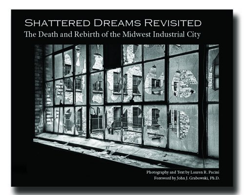 Stock image for Shattered Dreams Revisited the Death and Rebirth of the Midwest Industrial City for sale by SecondSale