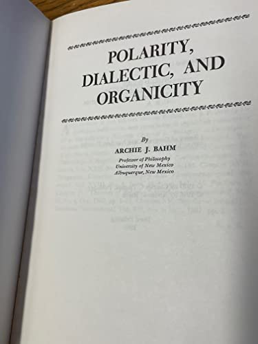 Polarity, dialectic, and organicity (9780911714180) by Bahm, Archie J.