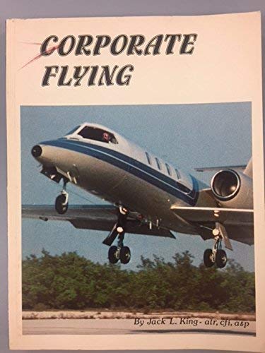 Stock image for Corporate flying: A comprehensive overview of corporate aviation covering all aspects of this rapidly expanding and highly specialized industry for sale by ThriftBooks-Dallas