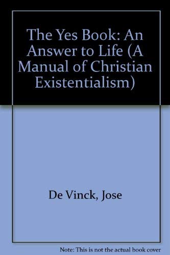 Stock image for The Yes Book: An Answer to Life (A Manual of Christian Existentialism) for sale by HPB-Red