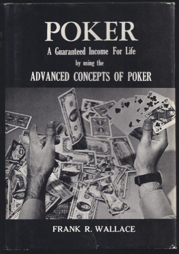 Beispielbild fr Poker: A Guaranteed Income for Life by Using the Advanced Concepts of Poker zum Verkauf von Wonder Book