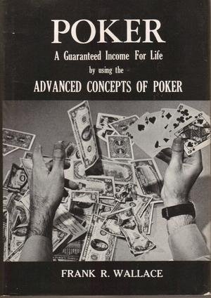 

Poker: A Guaranteed Income for Life by Using the Advanced Concepts