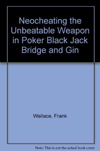 Neocheating the Unbeatable Weapon in Poker Black Jack Bridge and Gin (9780911752298) by Wallace, Frank