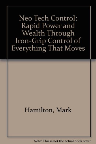 9780911752458: Neo Tech Control: Rapid Power and Wealth Through Iron-Grip Control of Everything That Moves