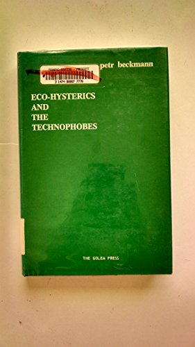 Eco-hysterics and the technophobes (9780911762150) by Petr Beckmann