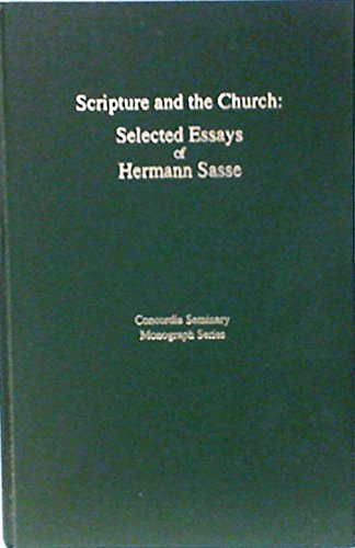 Scripture and the church: Selected essays of Hermann Sasse (Concordia Seminary monograph series) (9780911770636) by Sasse, Hermann