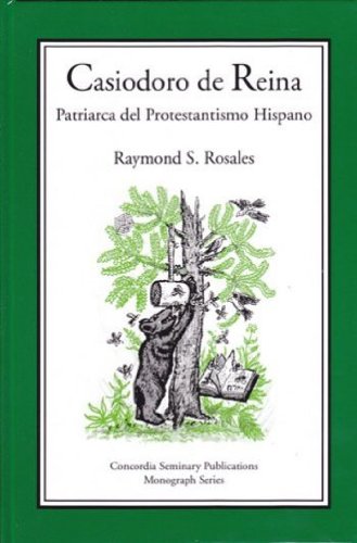 Casiodoro de Reina. Patriarca del Protestantismo Hispano (Concordia Seminary Publications Monograph Series, Number 5) (Spanish Edition) (9780911770742) by Concordia Publishing House