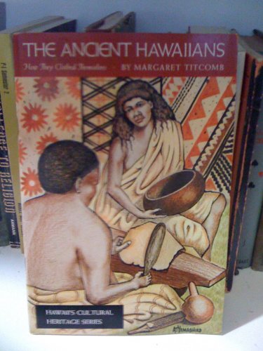 Stock image for The Ancient Hawaiians: How They Clothed Themselves (Hawaii's Cultural Heritage Series) for sale by The Book Bin