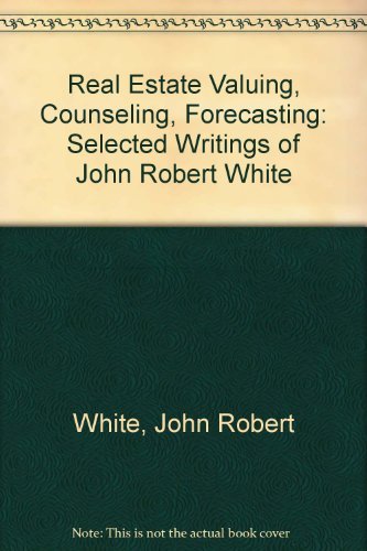 Beispielbild fr Real Estate Valuing, Counseling, Forecasting : Selected Writings of John Robert White zum Verkauf von Better World Books