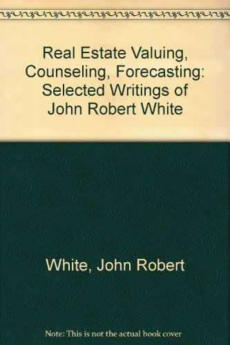 9780911780727: Real Estate Valuing, Counseling, Forecasting: Selected Writings of John Robert White