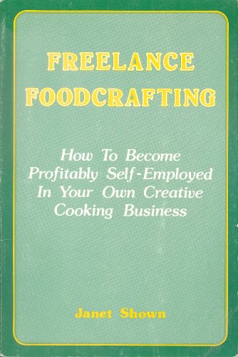 Beispielbild fr Freelance Foodcrafting: How to Become Profitably Self-Employed in Your Own Creative Cooking Business zum Verkauf von ThriftBooks-Atlanta