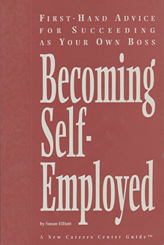 Becoming Self-Employed (A New Careers Center Guide) (9780911781137) by Elliott, Susan