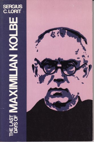 Stock image for The last days of Maximilian Kolbe for sale by Books of the Smoky Mountains