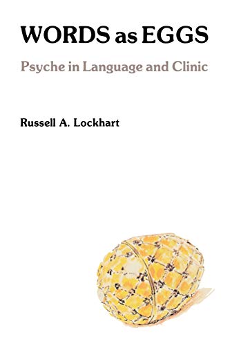 Words As Eggs: Psyche in Language and Clinic (9780911783001) by Lockhart, Russell A.