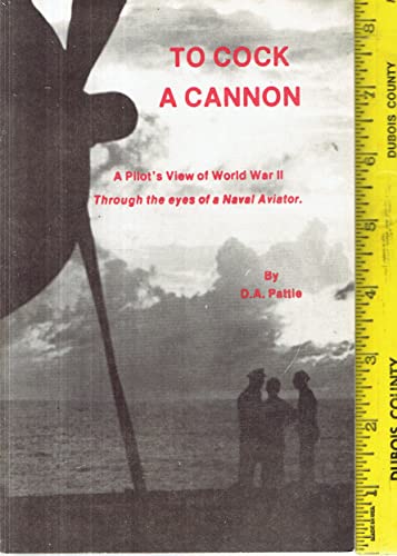 Imagen de archivo de To Cock a Cannon: A Pilot's View of World War II Through the Eyes of a Naval Aviator a la venta por James Lasseter, Jr