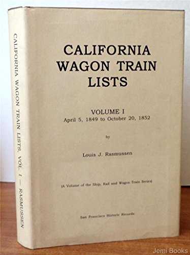 Stock image for California Wagon Train Lists Volume 1: April 5, 1849 to October 20, 1852 for sale by Berkshire Books