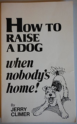 Imagen de archivo de How to Raise a Dog: When Nobody's Home a la venta por 2Vbooks